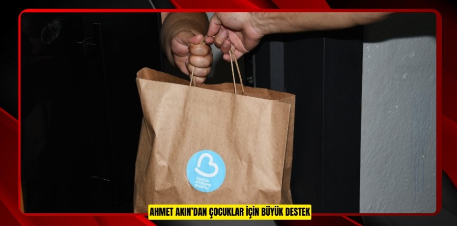 AHMET AKIN’DAN ÇOCUKLAR İÇİN BÜYÜK DESTEK