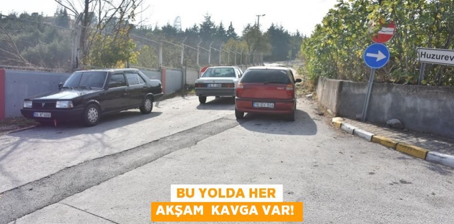 BU YOLDA HER AKŞAM  KAVGA VAR!