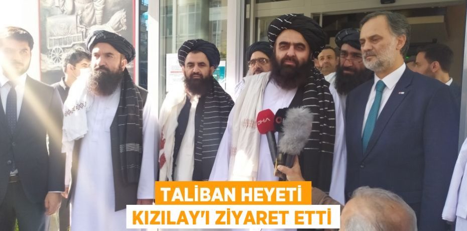 Taliban heyeti Kızılay'ı ziyaret etti