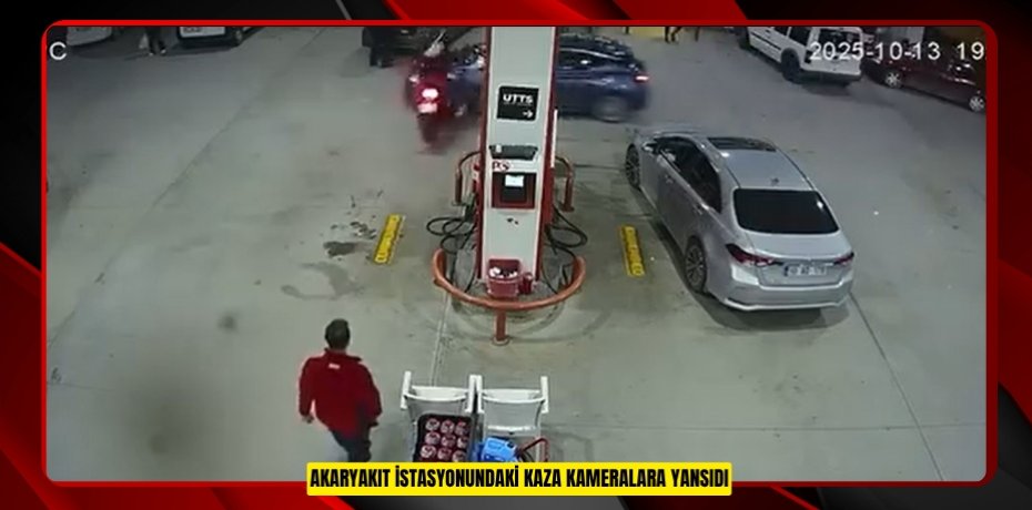 Akaryakıt istasyonundaki kaza kameralara yansıdı