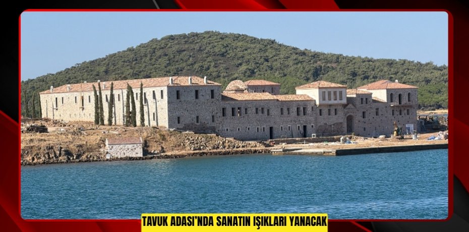 TAVUK ADASI’NDA SANATIN IŞIKLARI YANACAK