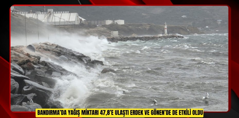 Bandırma’da yağış miktarı 47,8’e ulaştı Erdek ve Gönen’de de etkili oldu