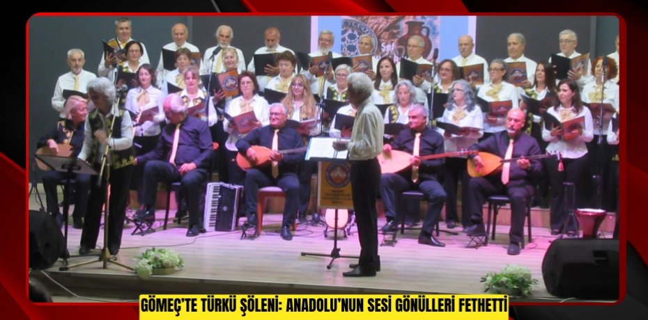 GÖMEÇ’TE TÜRKÜ ŞÖLENİ: ANADOLU’NUN SESİ GÖNÜLLERİ FETHETTİ