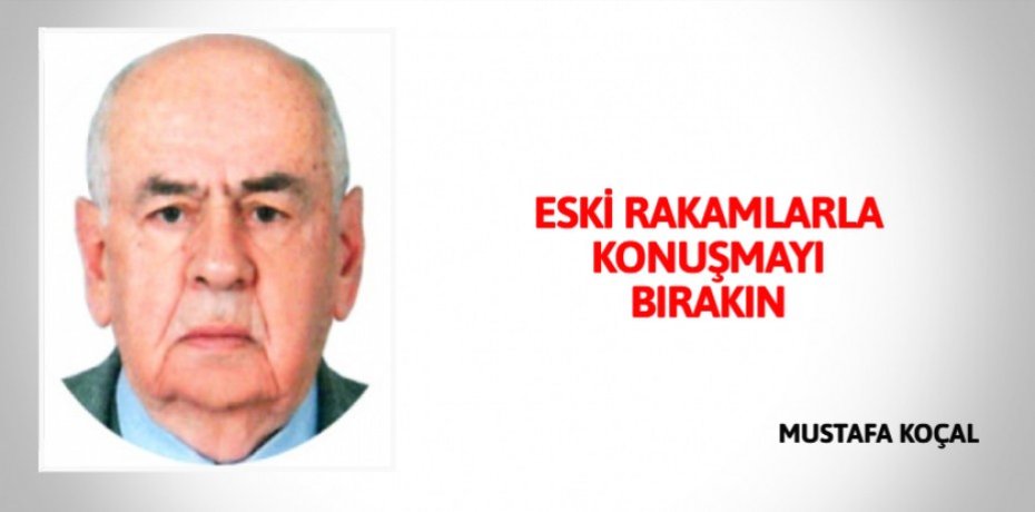 ESKİ RAKAMLARLA KONUŞMAYI BIRAKIN