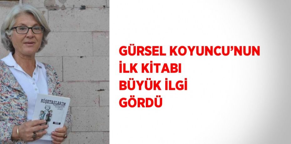 GÜRSEL KOYUNCU’NUN İLK KİTABI BÜYÜK İLGİ GÖRDÜ
