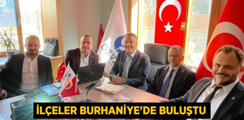 İLÇELER BURHANİYE’DE BULUŞTU
