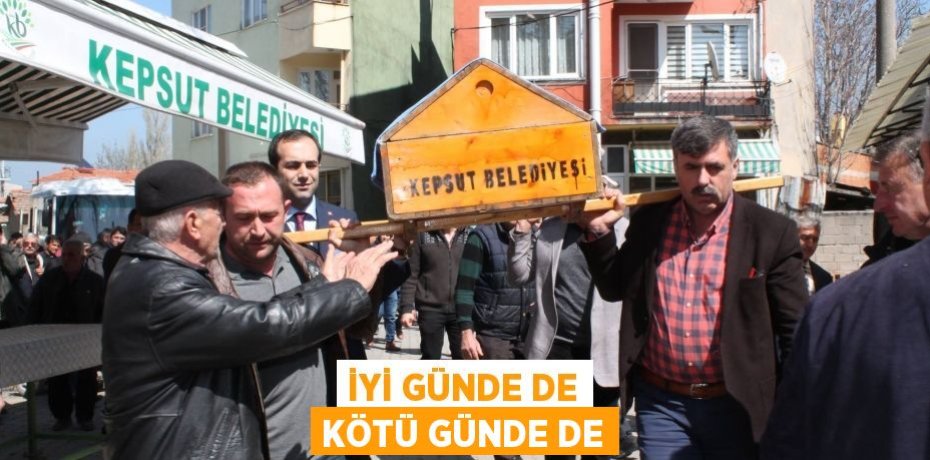 İYİ GÜNDE DE KÖTÜ GÜNDE DE