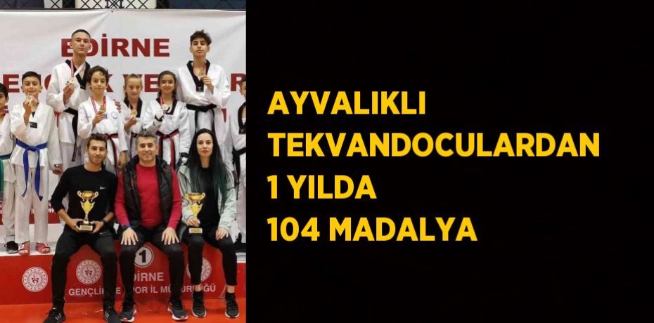 AYVALIKLI TEKVANDOCULARDAN 1 YILDA 104 MADALYA