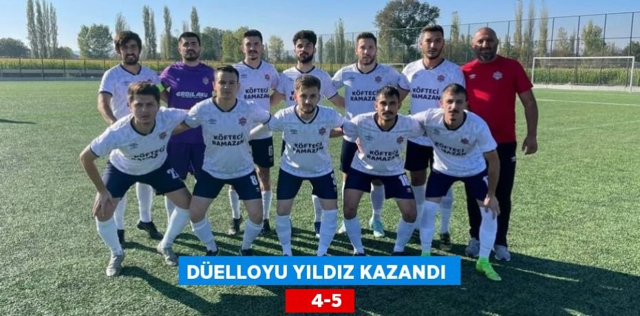 DÜELLOYU YILDIZ KAZANDI      4-5