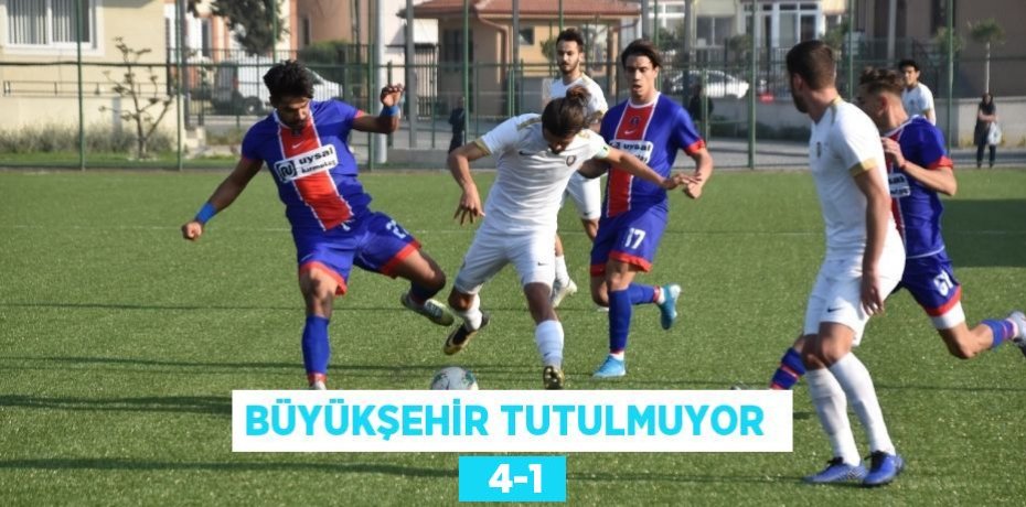 BÜYÜKŞEHİR TUTULMUYOR    4-1