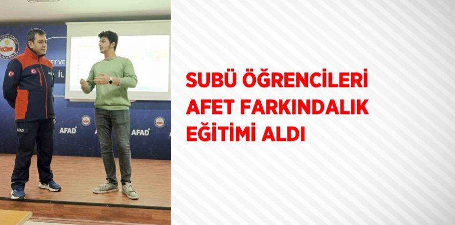 SUBÜ ÖĞRENCİLERİ AFET FARKINDALIK EĞİTİMİ ALDI