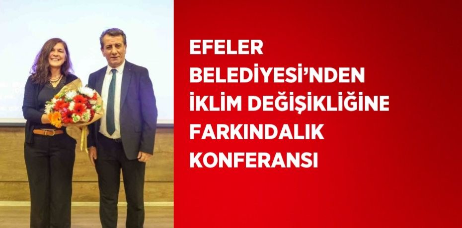 EFELER BELEDİYESİ’NDEN İKLİM DEĞİŞİKLİĞİNE FARKINDALIK KONFERANSI