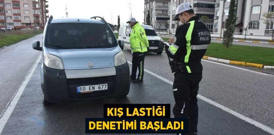 KIŞ LASTİĞİ DENETİMİ BAŞLADI