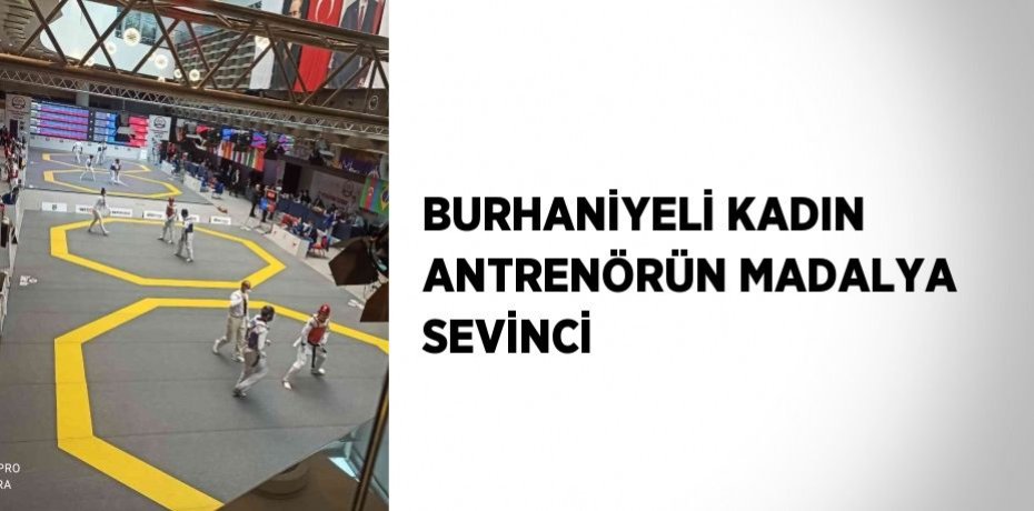 BURHANİYELİ KADIN ANTRENÖRÜN MADALYA SEVİNCİ