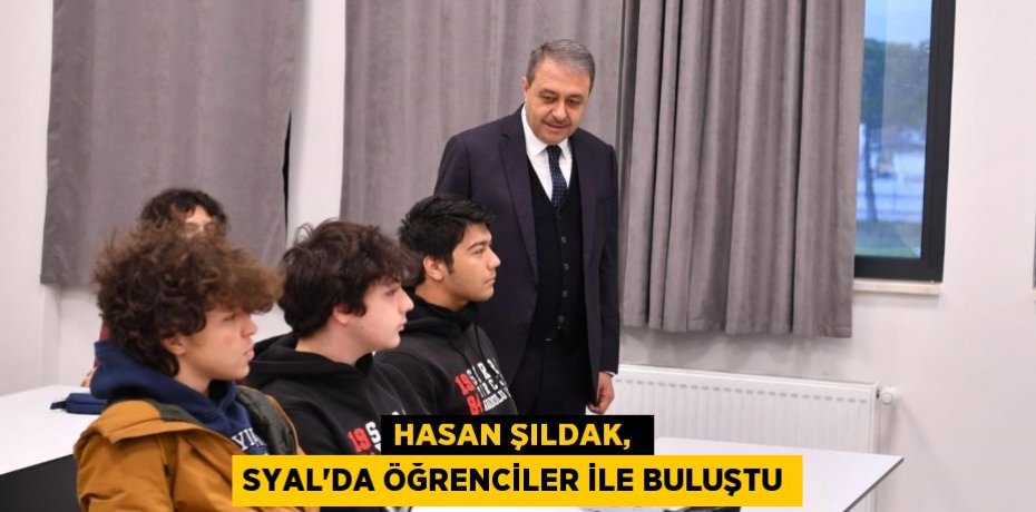 HASAN ŞILDAK,  SYAL’DA ÖĞRENCİLER İLE BULUŞTU