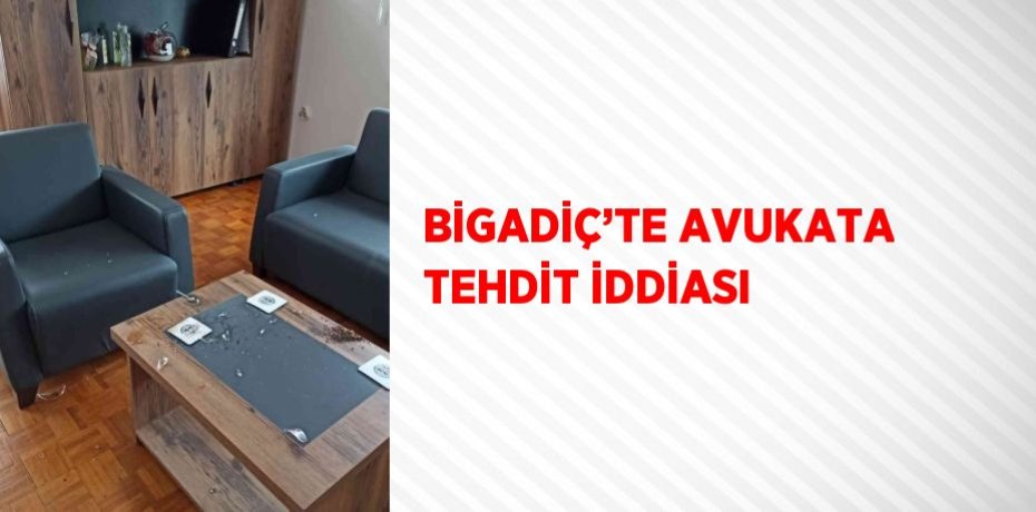 BİGADİÇ’TE AVUKATA TEHDİT İDDİASI