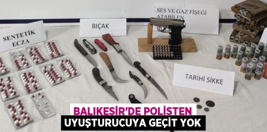 Balıkesir’de polisten uyuşturucuya geçit yok