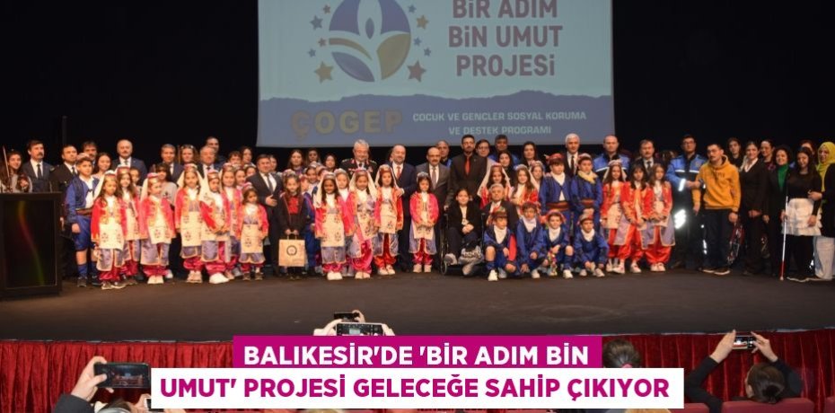 Balıkesir’de ‘Bir Adım Bin Umut’ projesi geleceğe sahip çıkıyor