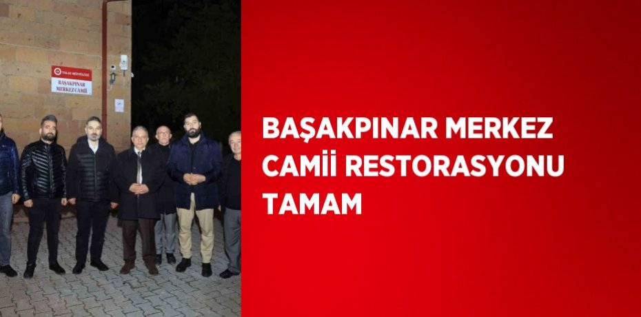 BAŞAKPINAR MERKEZ CAMİİ RESTORASYONU TAMAM