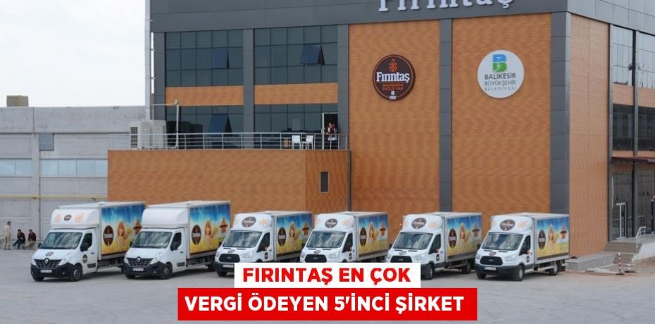 Fırıntaş en çok vergi ödeyen 5’inci şirket