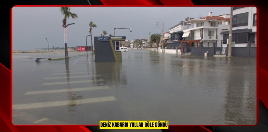 Deniz kabardı yollar göle döndü