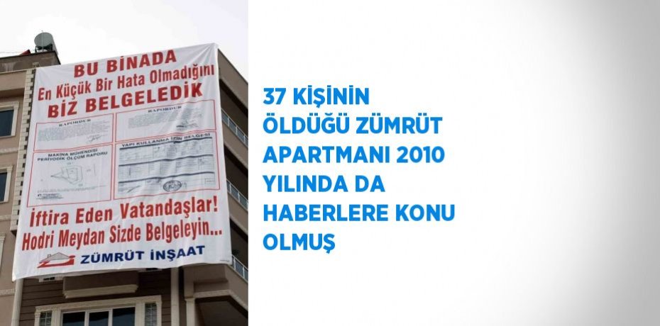 37 KİŞİNİN ÖLDÜĞÜ ZÜMRÜT APARTMANI 2010 YILINDA DA HABERLERE KONU OLMUŞ