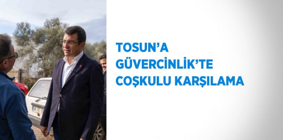 TOSUN’A GÜVERCİNLİK’TE COŞKULU KARŞILAMA