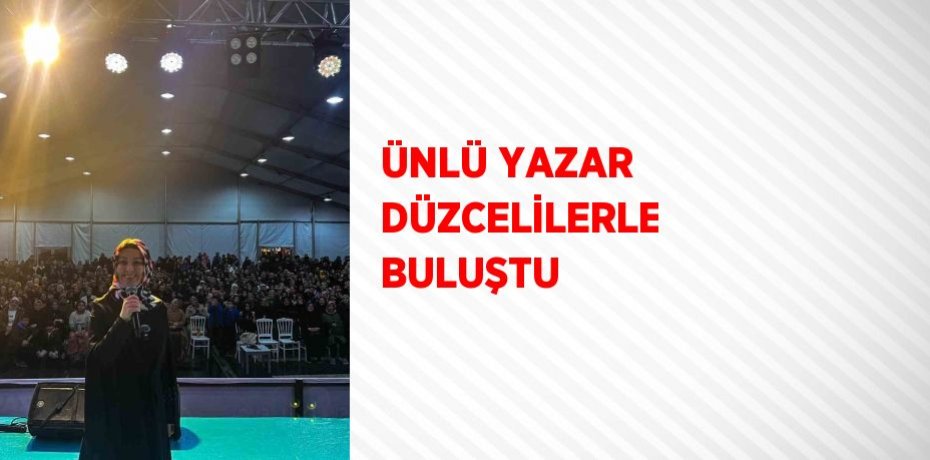 ÜNLÜ YAZAR DÜZCELİLERLE BULUŞTU