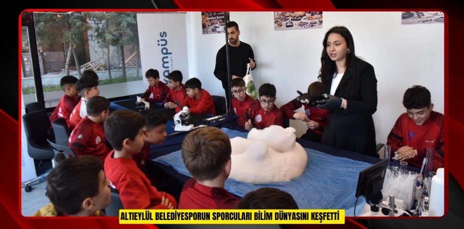 Altıeylül Belediyesporun sporcuları bilim dünyasını keşfetti  