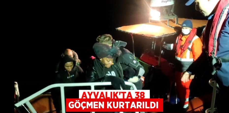 Ayvalık’ta 38 göçmen kurtarıldı