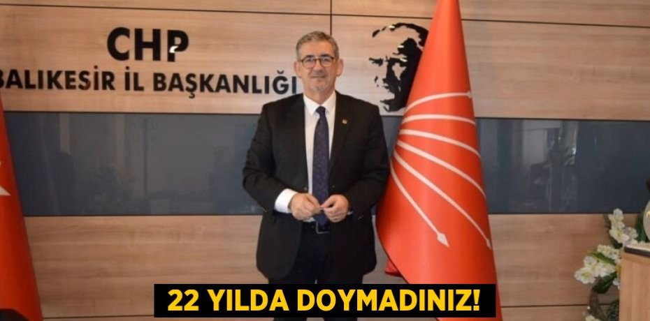  22 YILDA DOYMADINIZ!