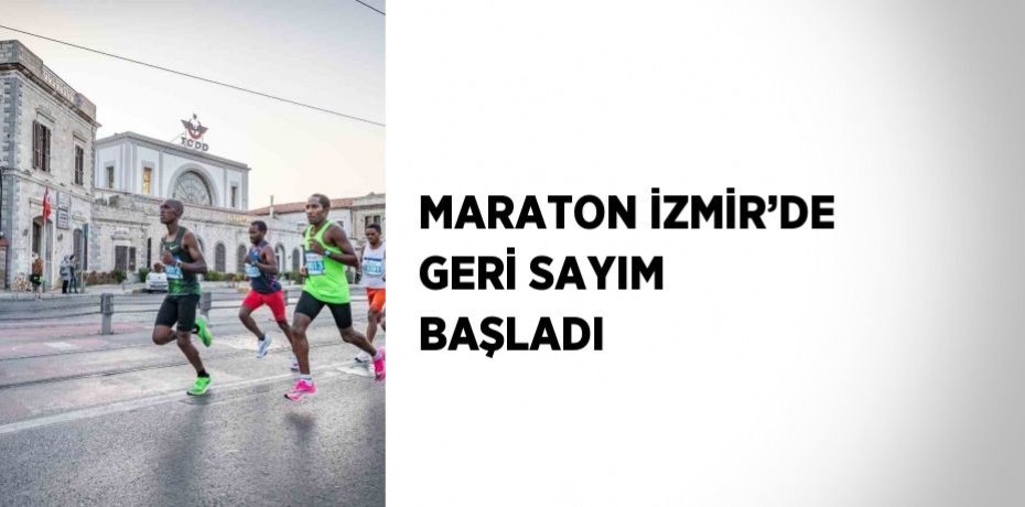 MARATON İZMİR’DE GERİ SAYIM BAŞLADI