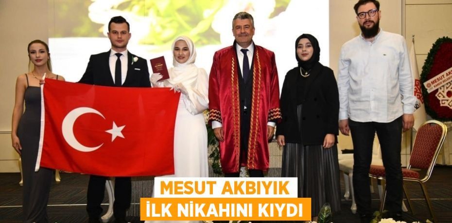 Mesut Akbıyık ilk nikahını kıydı