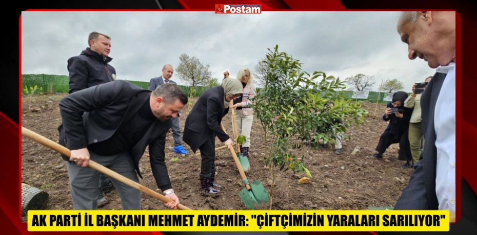 BAŞKAN AYDEMİR: &quot;ÇİFTÇİMİZİN YARALARI SARILIYOR&quot;