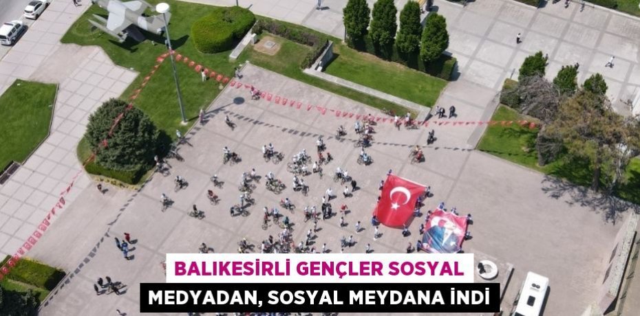 BALIKESİRLİ GENÇLER SOSYAL MEDYADAN, SOSYAL MEYDANA İNDİ