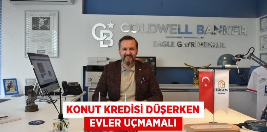 KONUT KREDİSİ DÜŞERKEN  EVLER UÇMAMALI
