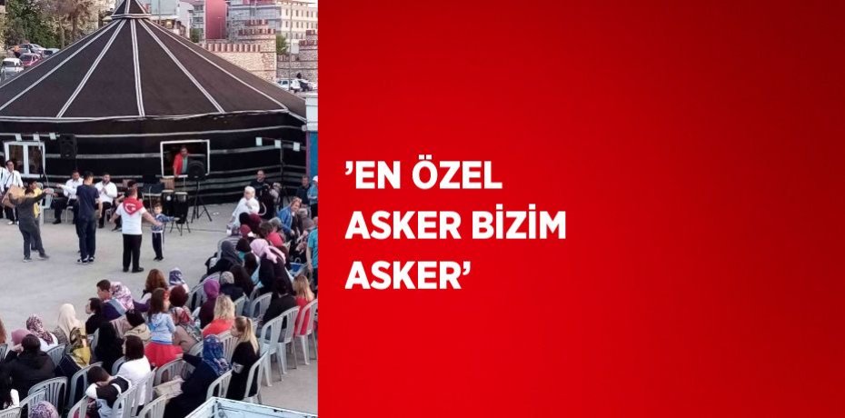 ’EN ÖZEL ASKER BİZİM ASKER’