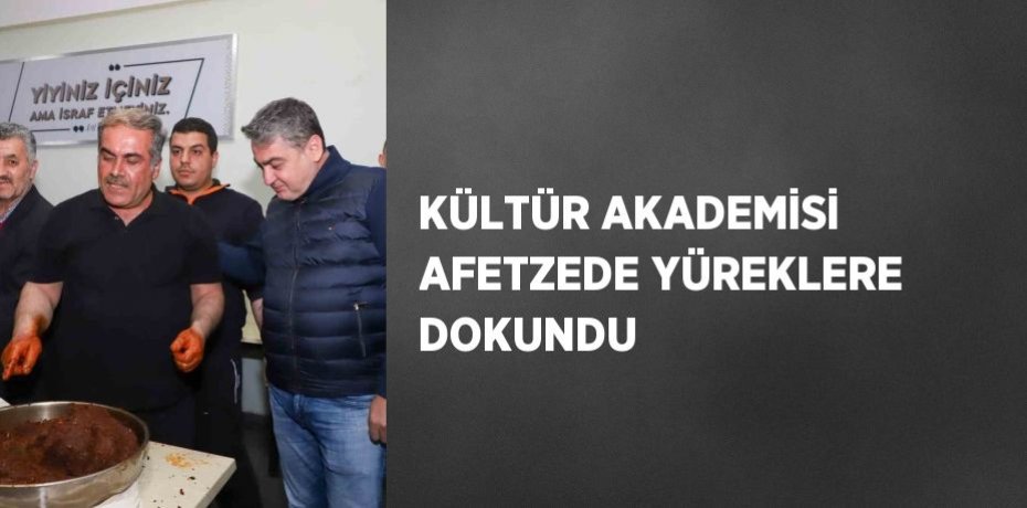 KÜLTÜR AKADEMİSİ AFETZEDE YÜREKLERE DOKUNDU