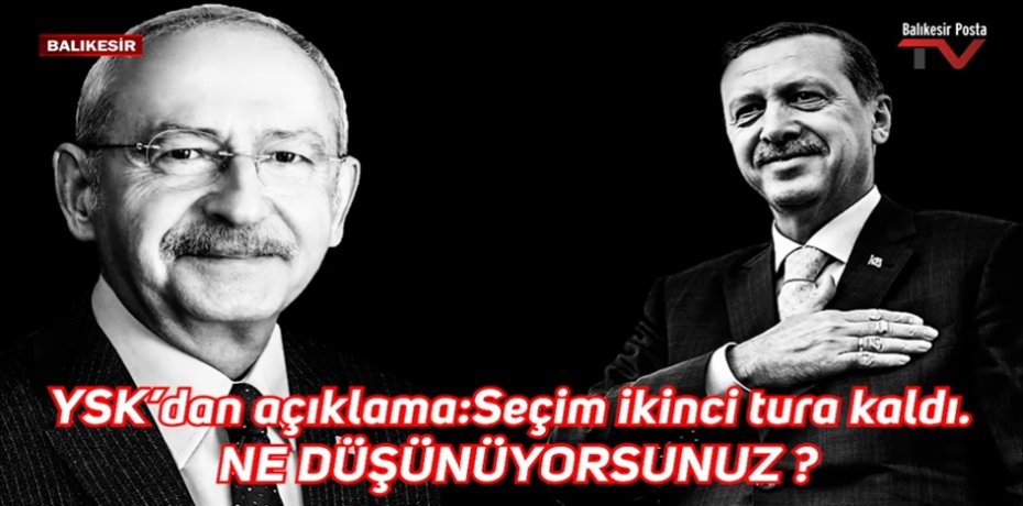 CUMHURBAŞKANLIĞI SEÇİMİ 2'NCİ TURA KALDI NE DÜŞÜNÜYORSUNUZ ?