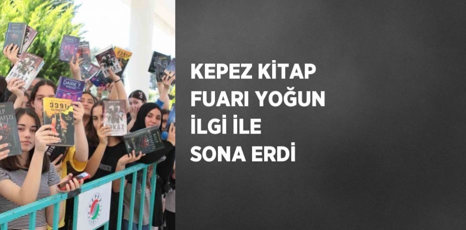 KEPEZ KİTAP FUARI YOĞUN İLGİ İLE SONA ERDİ