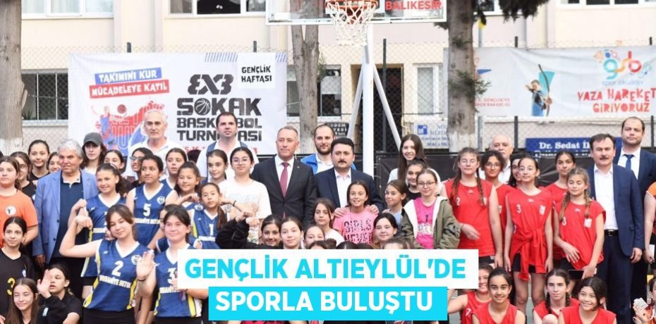 Gençlik Altıeylül’de sporla buluştu