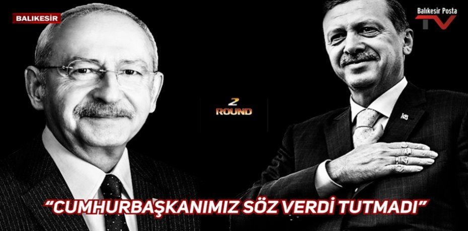 “CUMHURBAŞKANIMIZ SÖZ VERDİ TUTMADI”