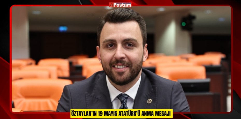 ÖZTAYLAN’IN 19 MAYIS ATATÜRK’Ü ANMA MESAJI
