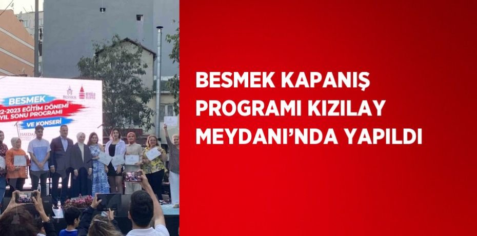 BESMEK KAPANIŞ PROGRAMI KIZILAY MEYDANI’NDA YAPILDI