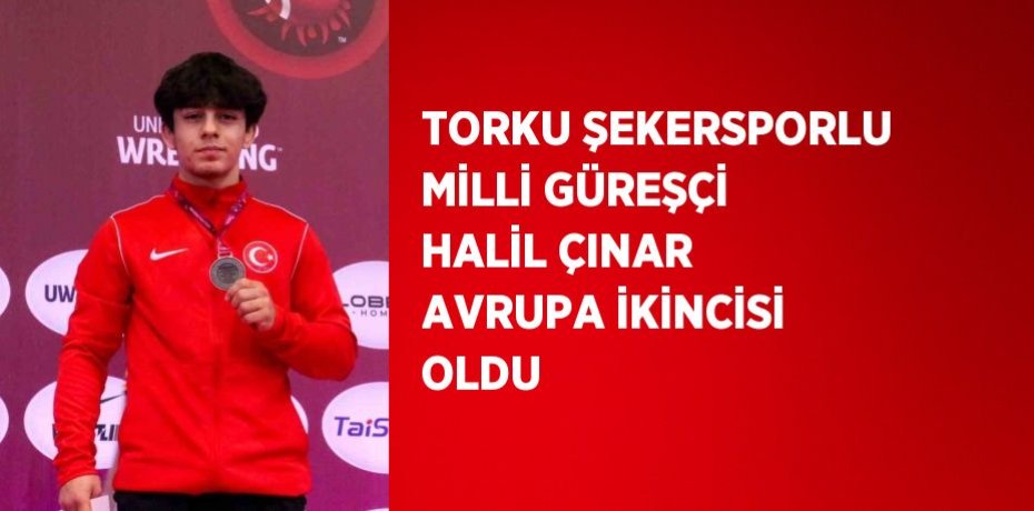 TORKU ŞEKERSPORLU MİLLİ GÜREŞÇİ HALİL ÇINAR AVRUPA İKİNCİSİ OLDU