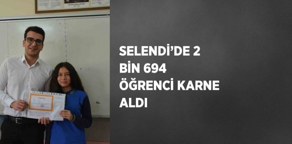 SELENDİ’DE 2 BİN 694 ÖĞRENCİ KARNE ALDI