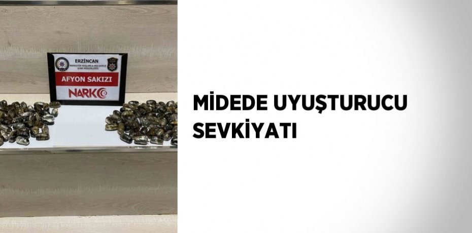 MİDEDE UYUŞTURUCU SEVKİYATI