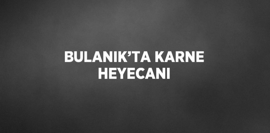 BULANIK’TA KARNE HEYECANI