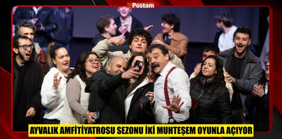 AYVALIK AMFİTİYATROSU SEZONU İKİ MUHTEŞEM OYUNLA AÇIYOR