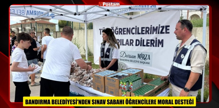 BANDIRMA BELEDİYESİ’NDEN SINAV SABAHI ÖĞRENCİLERE MORAL DESTEĞİ